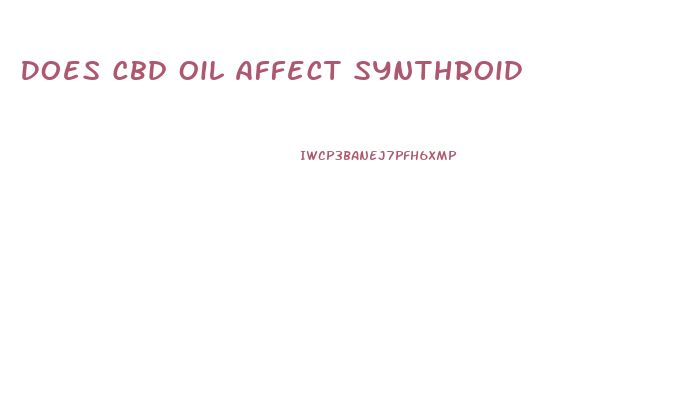 Does Cbd Oil Affect Synthroid