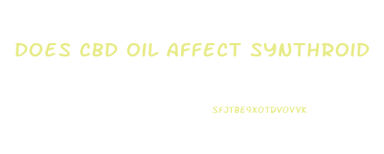 Does Cbd Oil Affect Synthroid