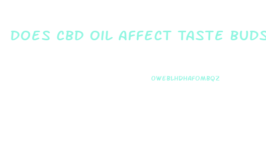 Does Cbd Oil Affect Taste Buds