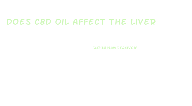 Does Cbd Oil Affect The Liver