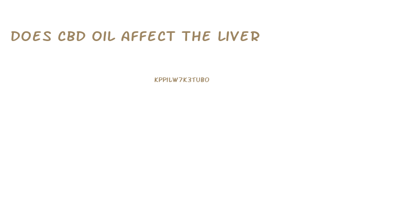 Does Cbd Oil Affect The Liver