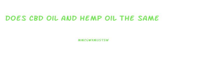 Does Cbd Oil And Hemp Oil The Same