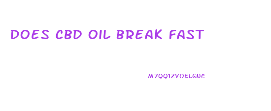 Does Cbd Oil Break Fast