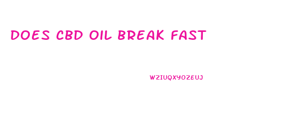 Does Cbd Oil Break Fast