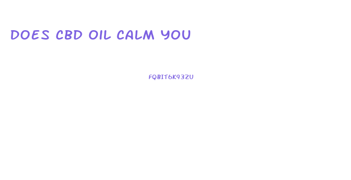 Does Cbd Oil Calm You