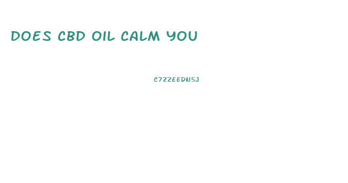 Does Cbd Oil Calm You