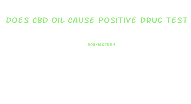 Does Cbd Oil Cause Positive Drug Test