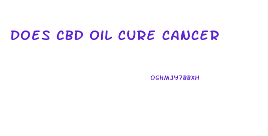 Does Cbd Oil Cure Cancer