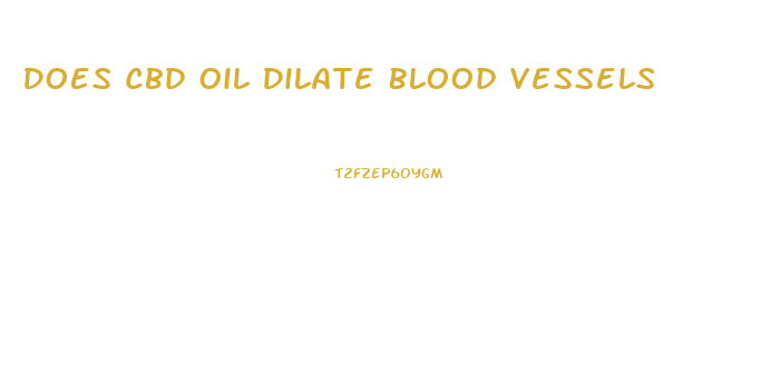 Does Cbd Oil Dilate Blood Vessels