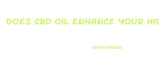 Does Cbd Oil Enhance Your High