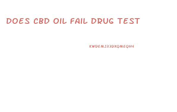 Does Cbd Oil Fail Drug Test