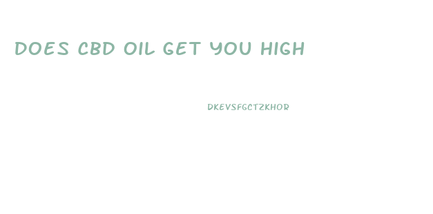 Does Cbd Oil Get You High