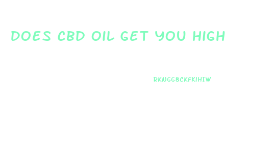 Does Cbd Oil Get You High