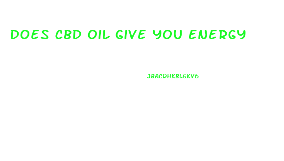 Does Cbd Oil Give You Energy