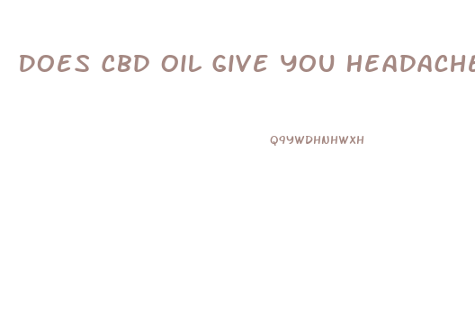 Does Cbd Oil Give You Headache