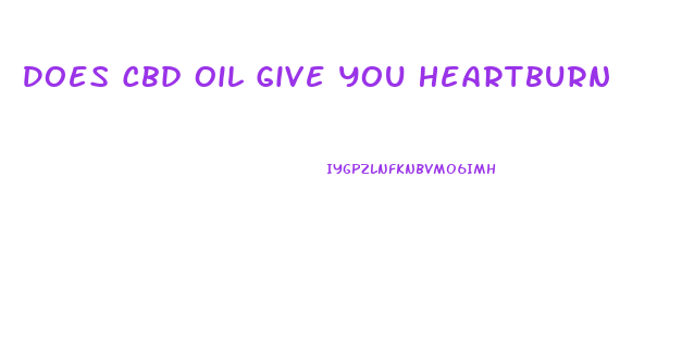 Does Cbd Oil Give You Heartburn