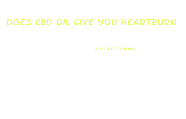 Does Cbd Oil Give You Heartburn