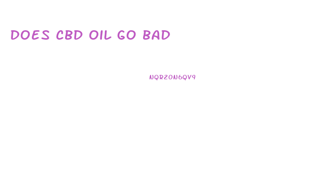 Does Cbd Oil Go Bad