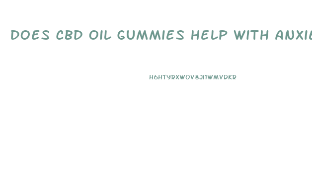 Does Cbd Oil Gummies Help With Anxiety