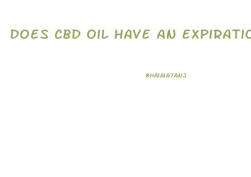 Does Cbd Oil Have An Expiration Date