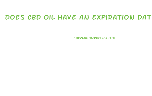 Does Cbd Oil Have An Expiration Date
