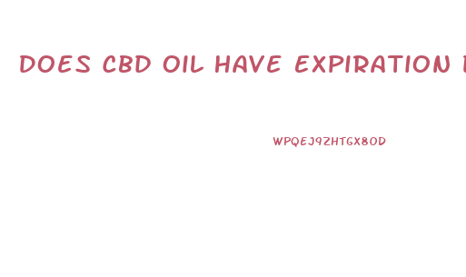 Does Cbd Oil Have Expiration Date