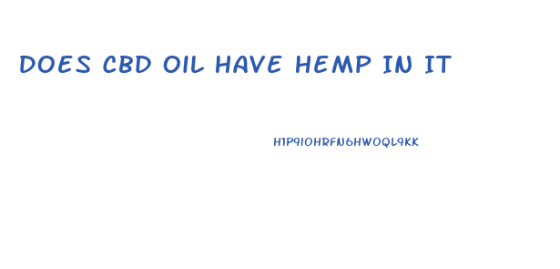 Does Cbd Oil Have Hemp In It