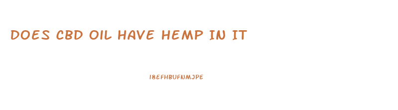 Does Cbd Oil Have Hemp In It