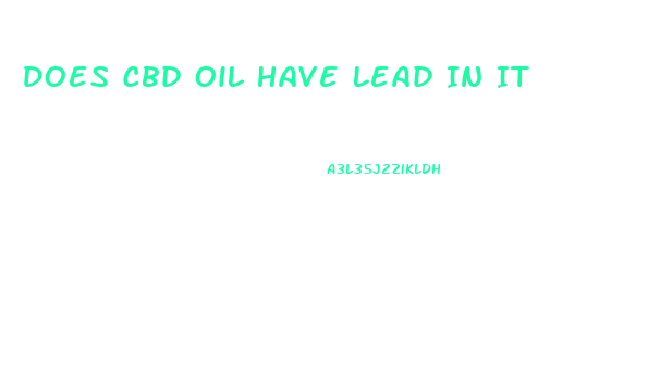 Does Cbd Oil Have Lead In It