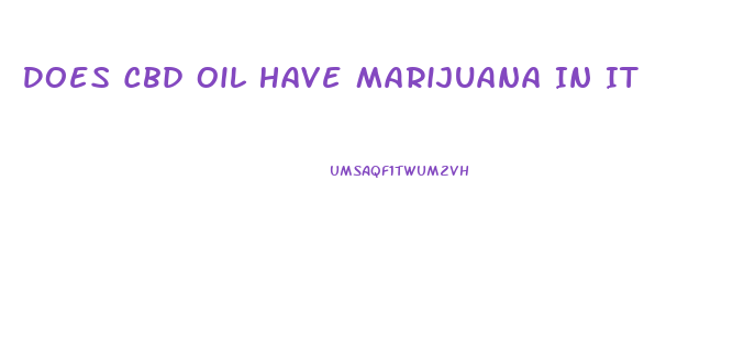 Does Cbd Oil Have Marijuana In It