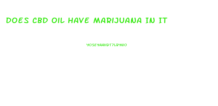 Does Cbd Oil Have Marijuana In It