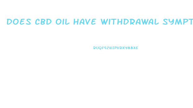 Does Cbd Oil Have Withdrawal Symptoms