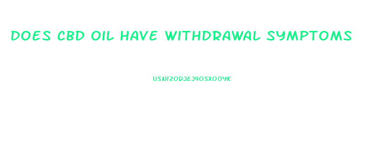 Does Cbd Oil Have Withdrawal Symptoms