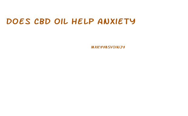 Does Cbd Oil Help Anxiety