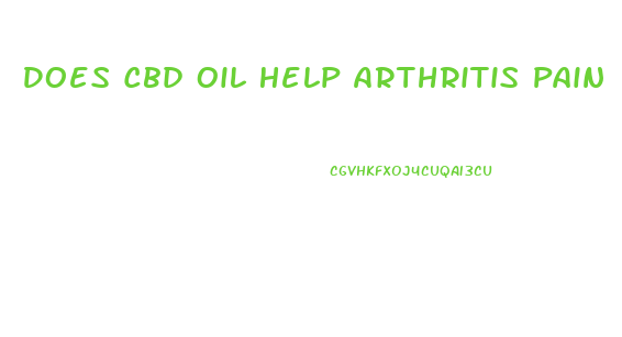 Does Cbd Oil Help Arthritis Pain