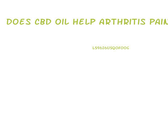 Does Cbd Oil Help Arthritis Pain