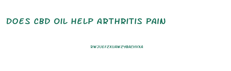 Does Cbd Oil Help Arthritis Pain