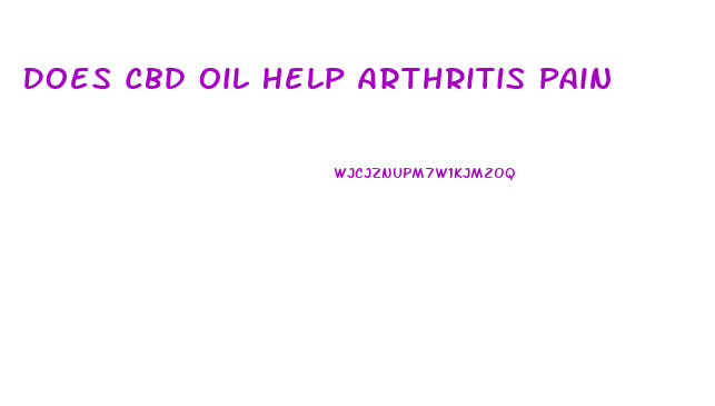 Does Cbd Oil Help Arthritis Pain