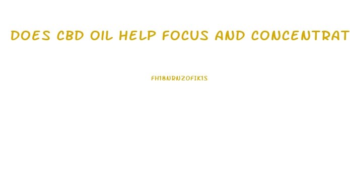 Does Cbd Oil Help Focus And Concentration