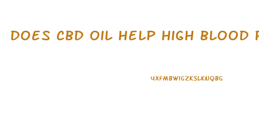 Does Cbd Oil Help High Blood Pressure