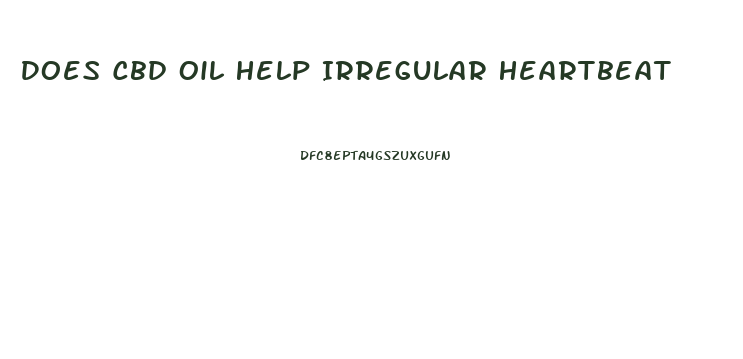 Does Cbd Oil Help Irregular Heartbeat