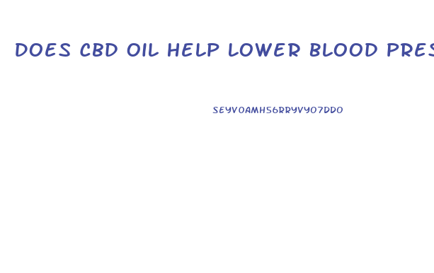 Does Cbd Oil Help Lower Blood Pressure