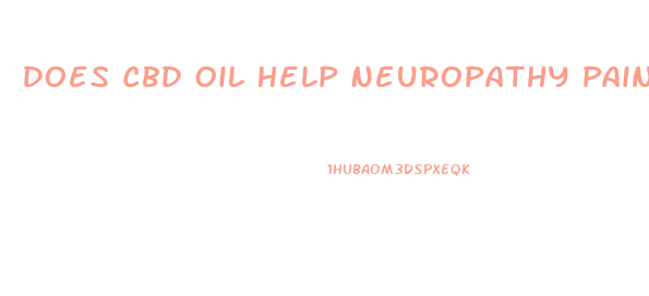 Does Cbd Oil Help Neuropathy Pain In Feet