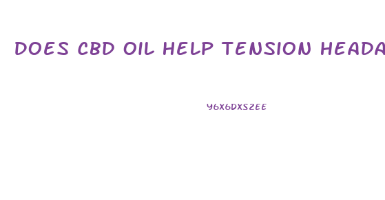 Does Cbd Oil Help Tension Headaches