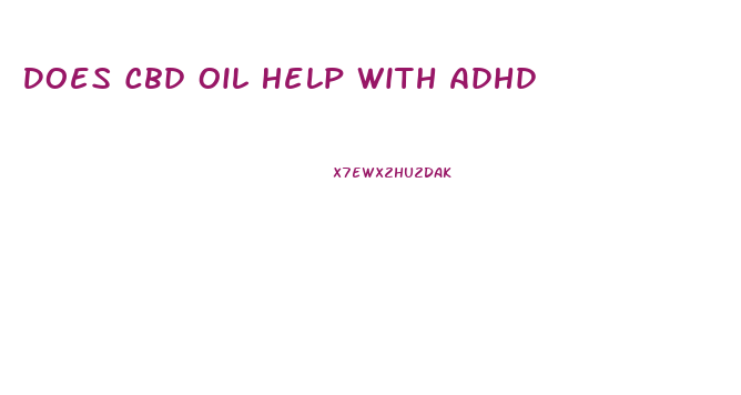 Does Cbd Oil Help With Adhd