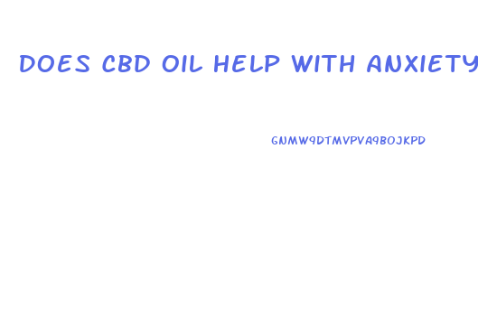 Does Cbd Oil Help With Anxiety Uk
