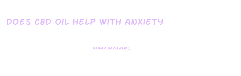 Does Cbd Oil Help With Anxiety