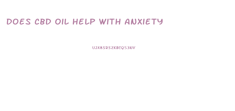 Does Cbd Oil Help With Anxiety