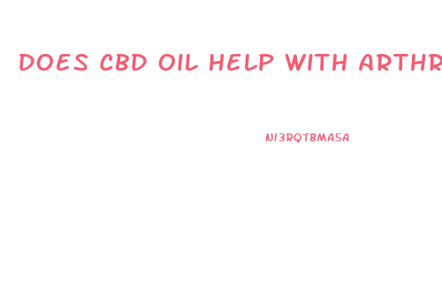 Does Cbd Oil Help With Arthritis