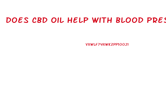 Does Cbd Oil Help With Blood Pressure